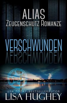 alias zeugenschutz romanze: verschwunden (ebook)-lisa hughey-maxwell zachs-9781950359912