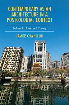 contemporary asian architecture in a postcolonial context (ebook)-francis chia hui lin-9781978768512