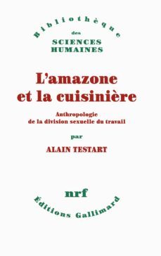 l amazone et la cuisinière : anthropologie de la division sexuelle du travail-alain testart-9782070143412