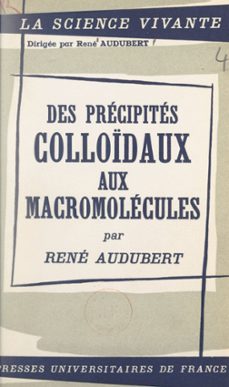 des precipites colloidaux aux macromolecules (ebook)-rené audubert-9782307401612