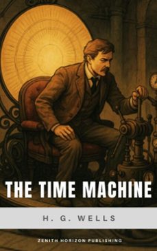 the time machine (ebook)-h. g. wells-zenith horizon publishing-9782384238712