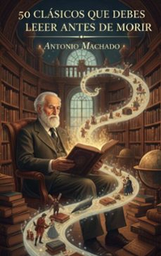 50 clasicos que debes leer antes de morir (ebook)-antonio machado-9782387176912