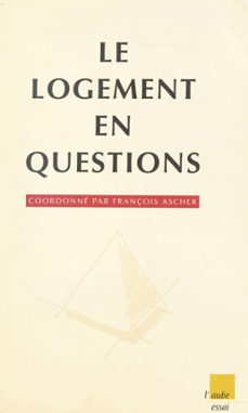 le logement en questions. l'habitat dans les annees quatre-vingt-dix : continuite et ruptures (ebook)-françois ascher-9782402110112