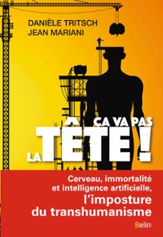 ça va pas la tete ! cerveau, immortalite et intelligence artificielle, l'imposture du transhumanisme (ebook)-danièle tritsch-jean mariani-9782410003512