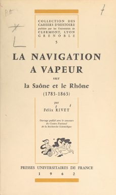 la navigation a vapeur sur la saone et le rhone, 1783-1863 (ebook)-félix rivet-9782705959012
