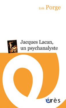 jacques lacan, un psychanalyste (ebook)-erik porge-9782749221212