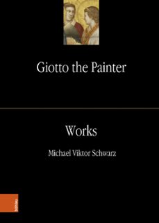 giotto the painter. volume 2: works (ebook)-michael viktor schwarz-9783205217312