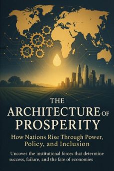 the architecture of prosperity how nations rise through power, policy, and inclusion (ebook)-mae collinsworth-9783565079612