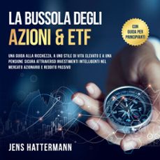 la bussola degli azioni &amp; etf: una guida alla ricchezza, a uno stile di vita elevato e a una pensione sicura attraverso investimenti intelligenti nel mercato azionario e reddito passivo  con guida per principianti (audiolibro)-jens hattermann-9783757635312