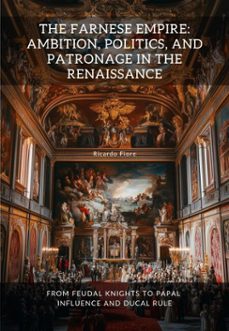 the farnese empire: ambition, politics, and patronage in the renaissance (ebook)-ricardo fiore-9783819057212