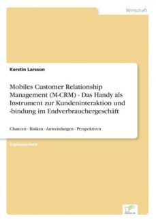 mobiles customer relationship management mcrm  das handy als instrument zur kundeninteraktion und bindung im endverbrauchergeschaft-9783838645612