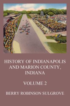 history of indianapolis and marion county, indiana, volume 2 (ebook)-berry robinson sulgrove-9783849660512