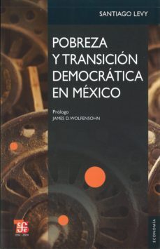 pobreza y transicion democratica en mexico-santiago levy-9786071600912