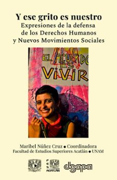 y ese grito es nuestro. expresiones de la defensa de los derechos humanos y nuevos movimientos (ebook)-9786073061612