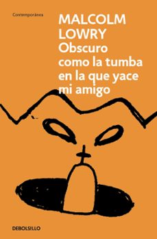 obscuro como la tumba en la que yace mi amigo (ebook)-malcolm lowry-9786073845212