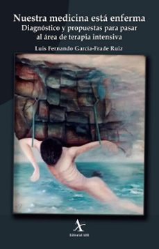 nuestra medicina esta enferma. diagnostico y propuestas para pasar al area de terapia intensiva (ebook)-luis fernando garcía–frade ruiz-9786077414612