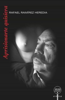 aprisionarte quisiera (ebook)-rafael ramirez heredia-9786078312412