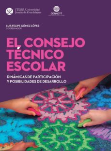 el consejo técnico escolar: administración escolar, administración de actividades académicas (ebook)-luis felipe gomez lopez-9786078528912