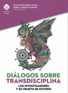 diálogos sobre transdisciplina: los investigadores y su objeto de estudio (ebook)-elba noemi gomez gomez-9786079473112