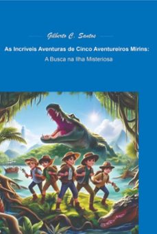 as incriveis aventuras de cinco aventureiros mirins (ebook)-gilberto carniatto dos santos-9786500857412