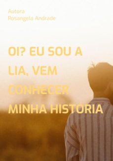 oi? eu sou a lia,  vem conhecer minha historia (ebook)-gomes andrade de rosangela-9786500971712