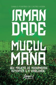 irmandade muçulmana: seu projeto de modernidade autentica e a viabilidade (ebook)-danilo porfirio de castro vieira-9786525000312