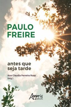 paulo freire antes que seja tarde (ebook)-ana claudia ferreira rosa-9786525012612