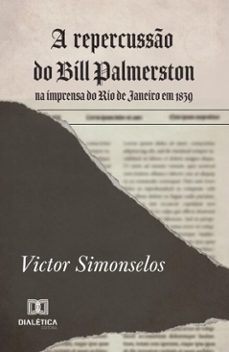 a repercusso do bill palmerston na imprensa do rio de janeiro em 1839 (ebook)-victor simonselos-9786527059912
