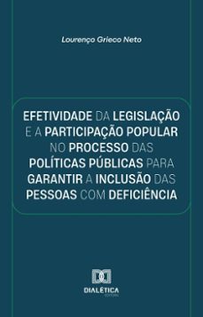 efetividade da legislaço e a participaço popular no processo das politicas publicas para garantir a incluso das pessoas com deficiencia (ebook)-lourenço grieco neto-9786527064312