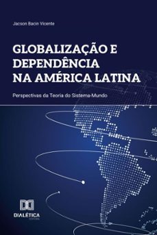 globalizaço e dependencia na america latina (ebook)-jacson bacin vicente-9786527068112
