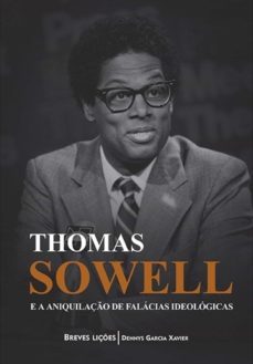thomas sowell e a aniquilaço de falacias ideologicas (ebook)-dennys garcia xavier-9786550520212