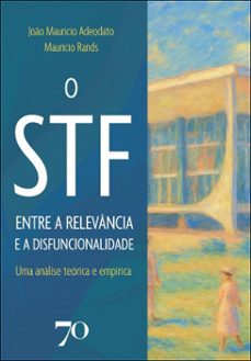 o stf entre a relevância e a disfuncionalidade (ebook)-joão maurício adeodato-maurício rands-9786554274012