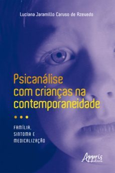 psicanálise com crianças na contemporaneidade: família, sintoma e medicalização (ebook)-luciana jaramillo caruso de azevedo-9786555235012