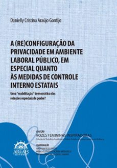 a (re)configuraço da privacidade em ambiente laboral publico, em especial quanto as medidas de controle interno estatais  uma "reabilitaço" democratica das relaçes especiais de poder? (ebook)-danielly cristina araújo gontijo-9786559293612