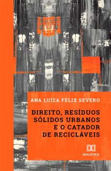 direito, residuos solidos urbanos e o catador de reciclaveis (ebook)-ana luíza félix severo-9786586287912