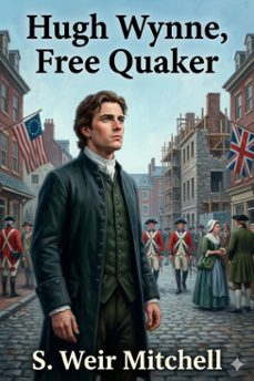 hugh wynne, free quaker / sometime brevet lieutenant-colonel on the staff of his excellency general washington (ebook)-s. weir mitchell-9786726584512