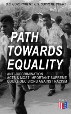 path towards equality: anti-discrimination acts &amp; most important supreme court decisions against racism (ebook)-u.s. government-u.s. supreme court-9788026873112