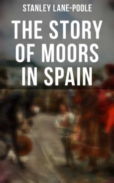 the story of moors in spain (ebook)-stanley lane poole-9788027244812