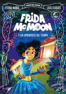 frida mcmoon y los aprendices del tiempo (magos del humor frida mcmoon 1) (ebook)-pedro mañas-laia ferrate-9788402427045