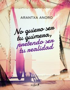 no quiero ser tu quimera, pretendo ser tu realidad (ebook)-arantxa anoro-9788408233312