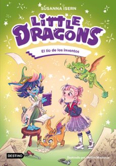 little dragons 5. el lio de los inventos-susanna isern-9788408317012