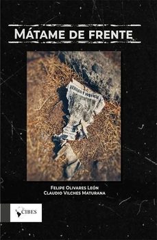 matame de frente-felipe olivares leon-claudio vilches maturana-9788409539512