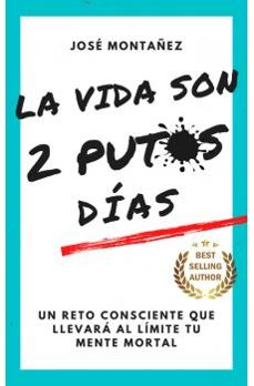 la vida son 2 putos días-jose montañez-9788409603312