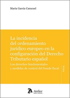 incidencia del ordenamiento jurídico europeo en la configura del derecho tributario español. los derechos fundamentales y-maria garcia caracuel-9788410174412