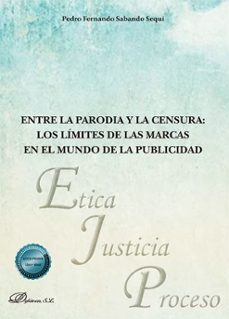 entre la parodia y la censura: los limites de las marcas en el mu ndo de la publicidad-pedro fernando sabando sequi-9788410708112