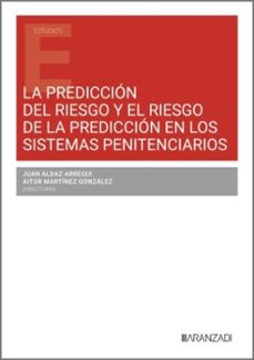 la prediccion del riesgo y el riesgo de la prediccion en los sist emas penitenciarios-juan aldaz arregui-9788410856912