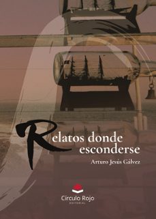 relatos donde esconderse-arturo jesus galvez-9788410976412