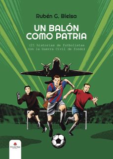un balon como patria. 21 historias de futbolistas con la guerra civil de fondo.-ruben g. bielsa-9788410979512