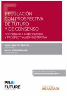 regulación con prospectiva de futuro y de consenso.gobernanza anticipatoria y prospectiva administrativa-zulima sanchez sanchez-9788411241212