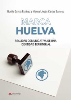 marca huelva-manuel jesus cartes barros-noelia garcia estevez-9788411287012